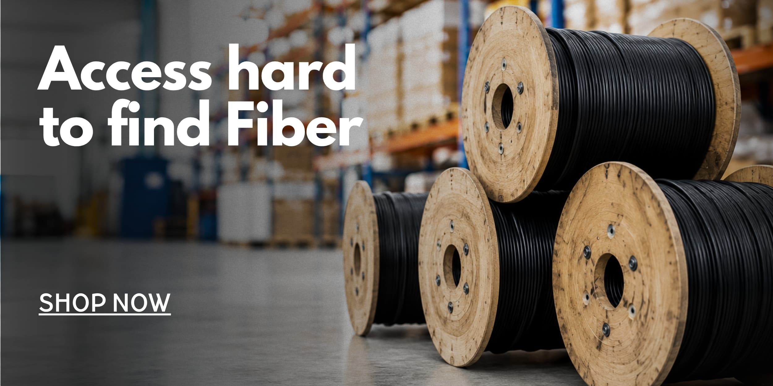 Access hard to find Fiber — cable spools in warehouse